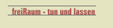 freiRaum - tun und lassen